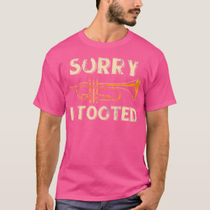 Sorry I Tooted Trumpet T-Shirt