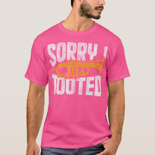 Sorry I Tooted Trumpet T-Shirt