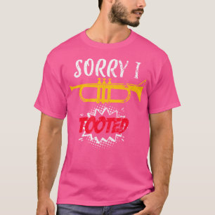 Sorry I Tooted Trumpet T-Shirt