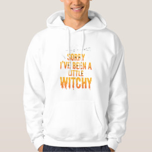 Sorry I’ve Been A Little Witchy Halloween Hoodie