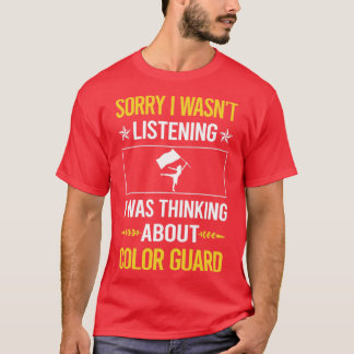 Sorry I Was Not Listening Colour Guard Colorguard T-Shirt