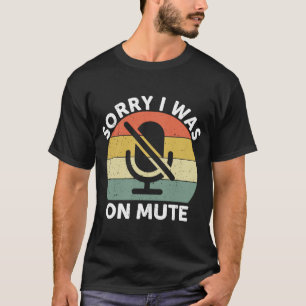 Sorry I Was On Mute Work From Home T-Shirt
