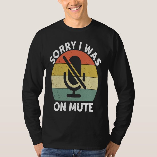 Sorry I Was On Mute  Work From Home T-Shirt (Front)