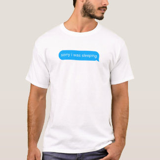 Sorry I Was Sleeping Bubble Imessage Lazy Text T-Shirt