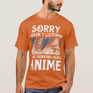 Sorry I Was Thinking About Anime Otaku Anime Merch T-Shirt