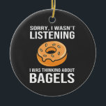 Sorry I Was thinking about Bagels Jewish Hanukkah Ceramic Tree Decoration<br><div class="desc">Jewish humour, bagel obsession, Hanukkah 2025, Jewish food culture, distracted foodie, funny Jewish expression, holiday Jewish comedy, bagel love, cultural humour</div>