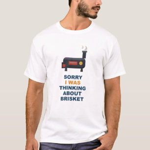 Sorry I Was Thinking About Brisket T-Shirt