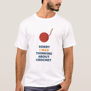 Sorry I Was Thinking About Crochet T-Shirt
