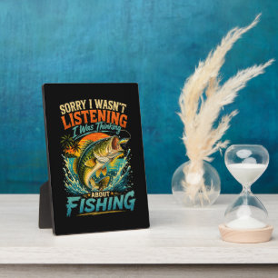 Sorry I Was Thinking About Fishing Plaque