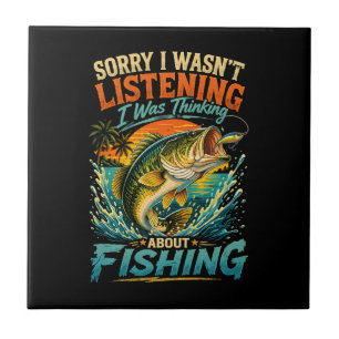Sorry I Was Thinking About Fishing Tile