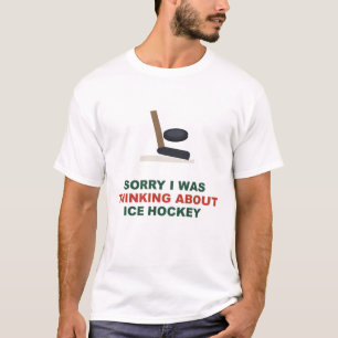 Sorry I Was Thinking About Ice Hockey T-Shirt