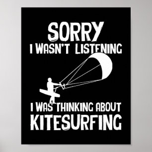 Sorry I Was Thinking About Kitesurfing Watersports Poster