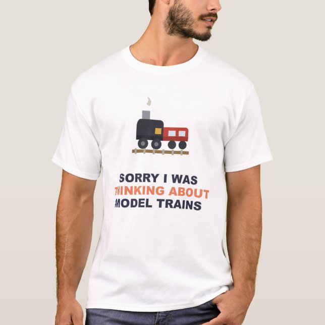 Sorry I Was Thinking About Model Trains T-Shirt (Front)
