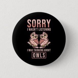 Sorry I Was Thinking About Owls 6 Cm Round Badge