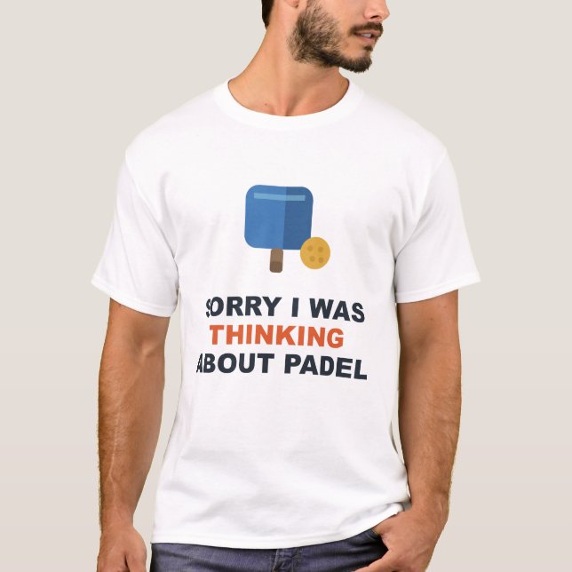 Sorry I Was Thinking About Padel T-Shirt (Front)