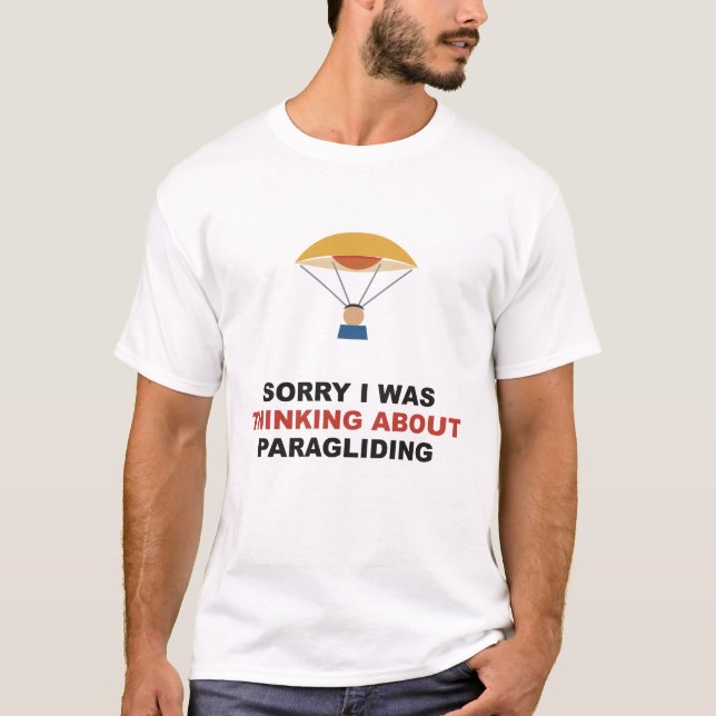 Sorry I Was Thinking About Paragliding T-Shirt (Front)