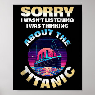 Sorry I Was Thinking About The Titanic Funny Kids  Poster