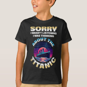 Sorry I Was Thinking About The Titanic Funny Kids T-Shirt