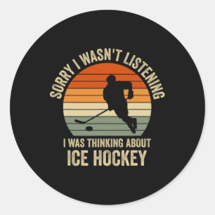 Sorry I Wasn#39;t Listening I Was Thinking About I Classic Round Sticker