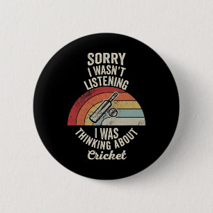 Sorry I Wasn't Listening Cricket Thinking 1 6 Cm Round Badge