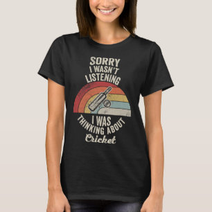 Sorry I Wasn't Listening Cricket Thinking 1 T-Shirt