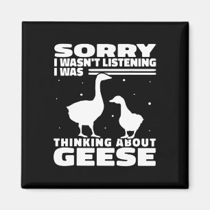 Sorry I Wasn't Listening Geese Goose Hunting For W Magnet