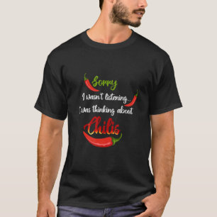 Sorry I Wasn't Listening I Was Thinking About Chil T-Shirt
