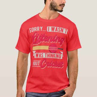 Sorry I Wasnt Listening I Was Thinking About Crick T-Shirt