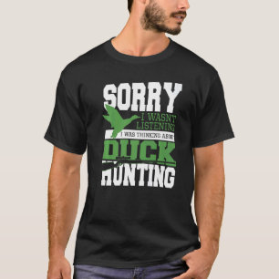 Sorry I Wasn't Listening I Was Thinking About Duck T-Shirt
