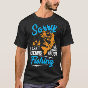 Sorry I Wasn't Listening, I Was Thinking About Fis T-Shirt