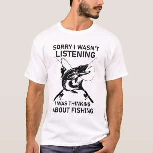 Sorry I Wasn't Listening I Was Thinking About Fish T-Shirt