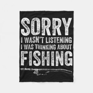 Sorry I Wasnt Listening I Was Thinking About Fishi Fleece Blanket