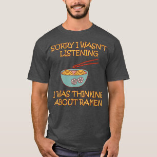 Sorry I Wasn't Listening I Was Thinking About Rame T-Shirt