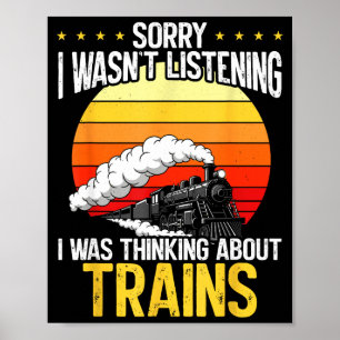 Sorry I Wasnt Listening I Was Thinking About Train Poster