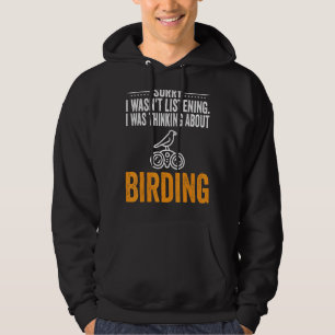 Sorry I Wasn't Listening I Was Thinking Birding Bi Hoodie