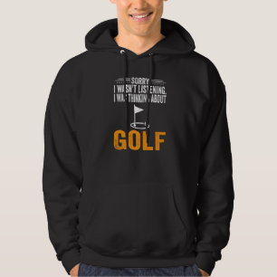 Sorry I Wasn't Listening I Was Thinking Golf Playe Hoodie
