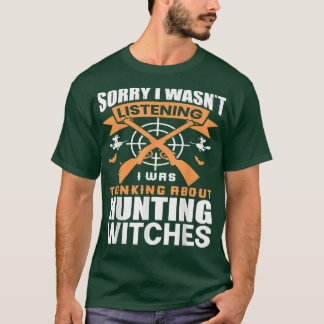 Sorry I wasn't listening I was thinking  Hunting w T-Shirt