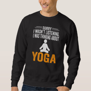 Sorry I Wasn't Listening I Was Thinking Yoga Medit Sweatshirt