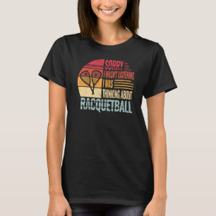 Sorry I wasn't Listening racquetball vintage for m T-Shirt
