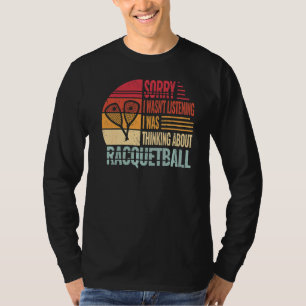 Sorry I wasn't Listening racquetball vintage for m T-Shirt