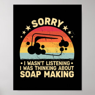 Sorry I wasnt Listening Soap Making women cute soa Poster