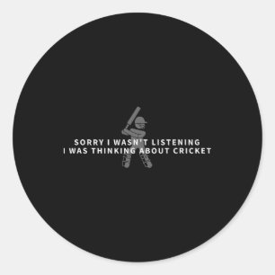 Sorry I Wasn't Listening Thinking About Cricket  Classic Round Sticker