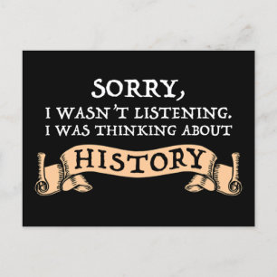 Sorry, I Wasn't Listening - Thinking About History Postcard