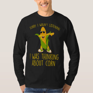 Sorry I Wasn't Listening Vegetables Plant Corn T-Shirt