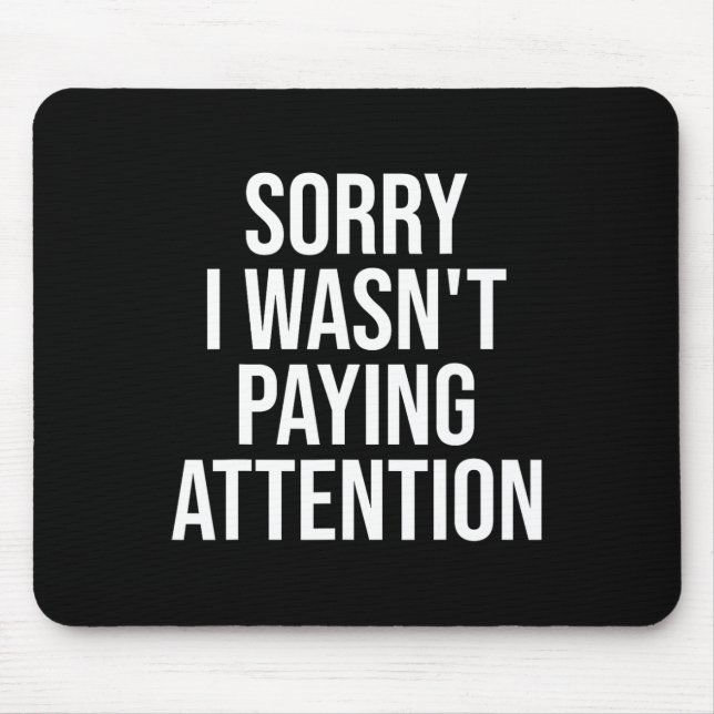 Sorry I Wasn't Paying Attention Fun Adhd Autism Aw Mouse Pad (Front)