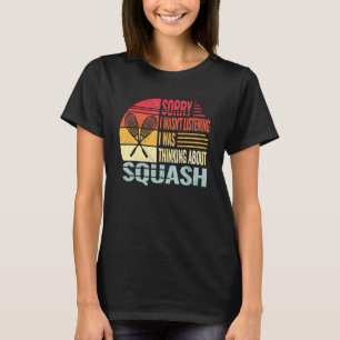 Sorry I wasn't Racket sports and squash vintage fo T-Shirt
