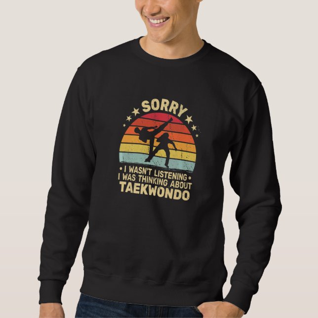 Sorry I wasn't Taekwondo  for men retro Tae Kwon D Sweatshirt (Front)