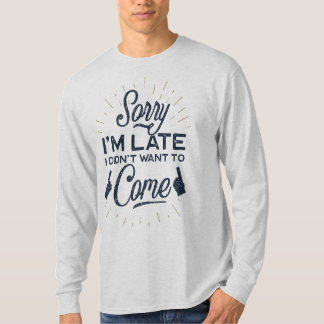 Sorry iam late idid not come Basic Long Sleeve  T-Shirt