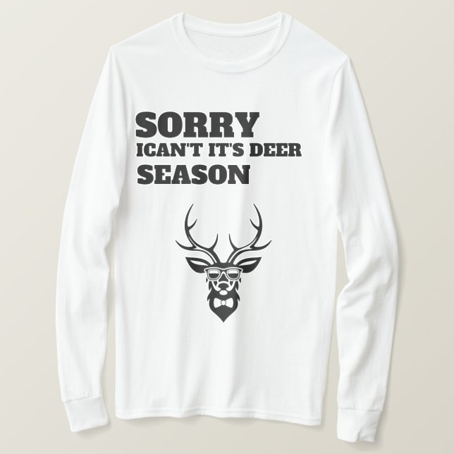 Sorry ican't it's deer season funny Sweatshirt  T-Shirt (Design Front)