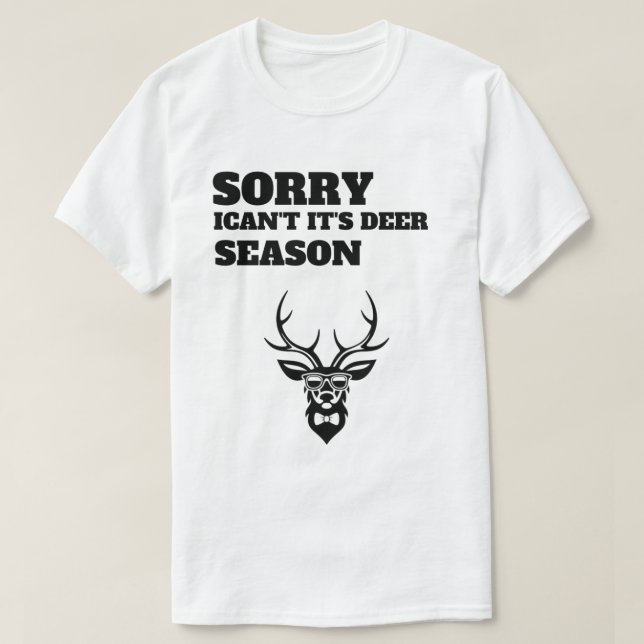 Sorry ican't it's deer season  funny t-shirt  (Design Front)